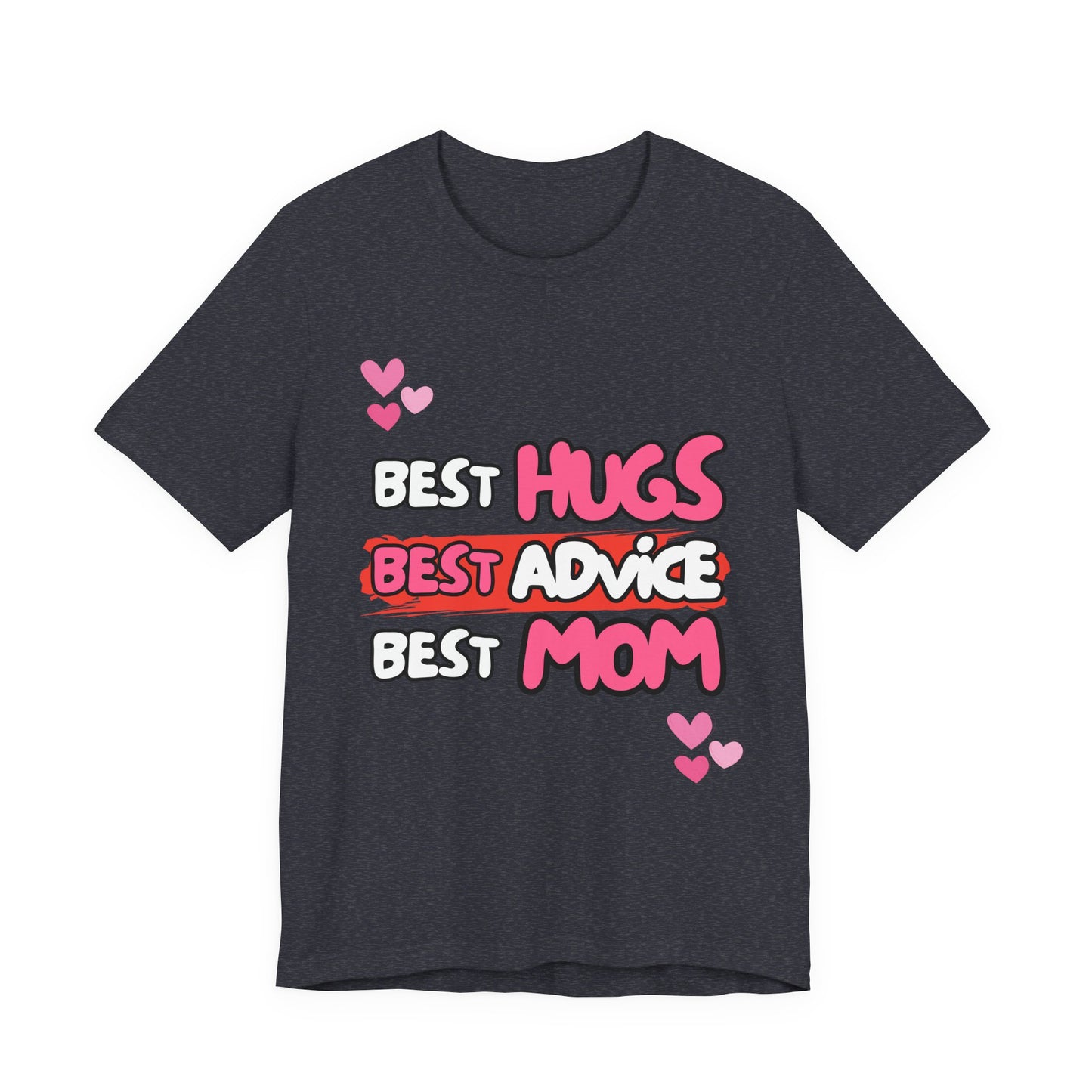 Best Mom Graphic Tee: Best Hugs, Best Advice, Mother's Day Gift, Birthday Shirt, Family Reunion, Unisex Jersey Tee