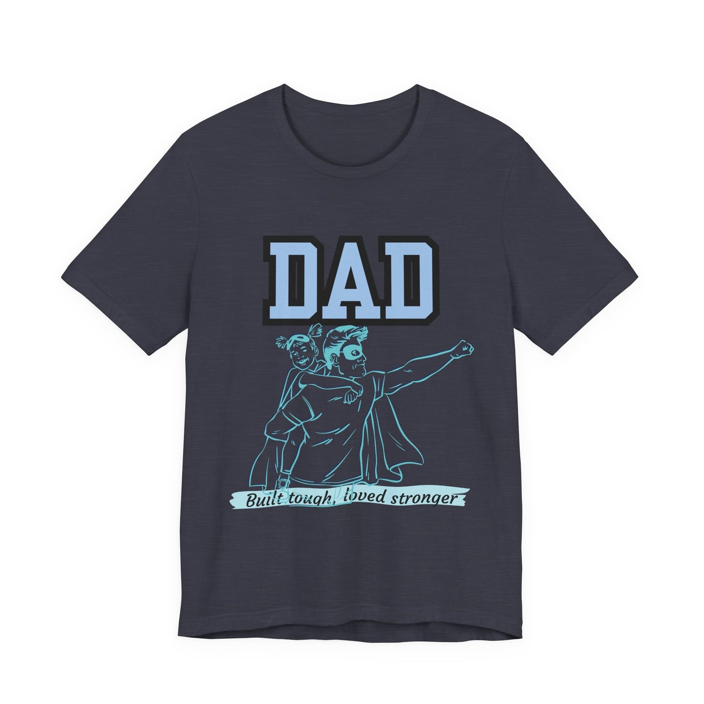 Dad Superhero Unisex Tee - Built Tough Loved Stronger, Birthday Gift for Dad, Father's Day Shirt, Casual Wear, Gift for Dads