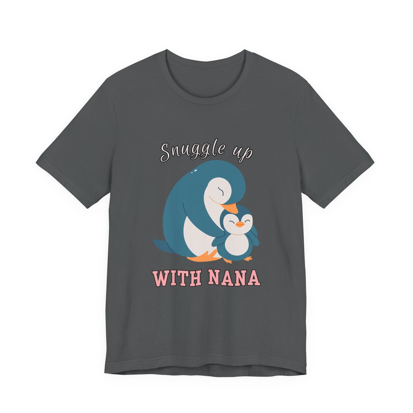 Snuggle Up With Nana Penguin Tee, Cute Family Shirt, Gift for Grandma, Casual Wear, Holiday Apparel, Animal Lover T-Shirt