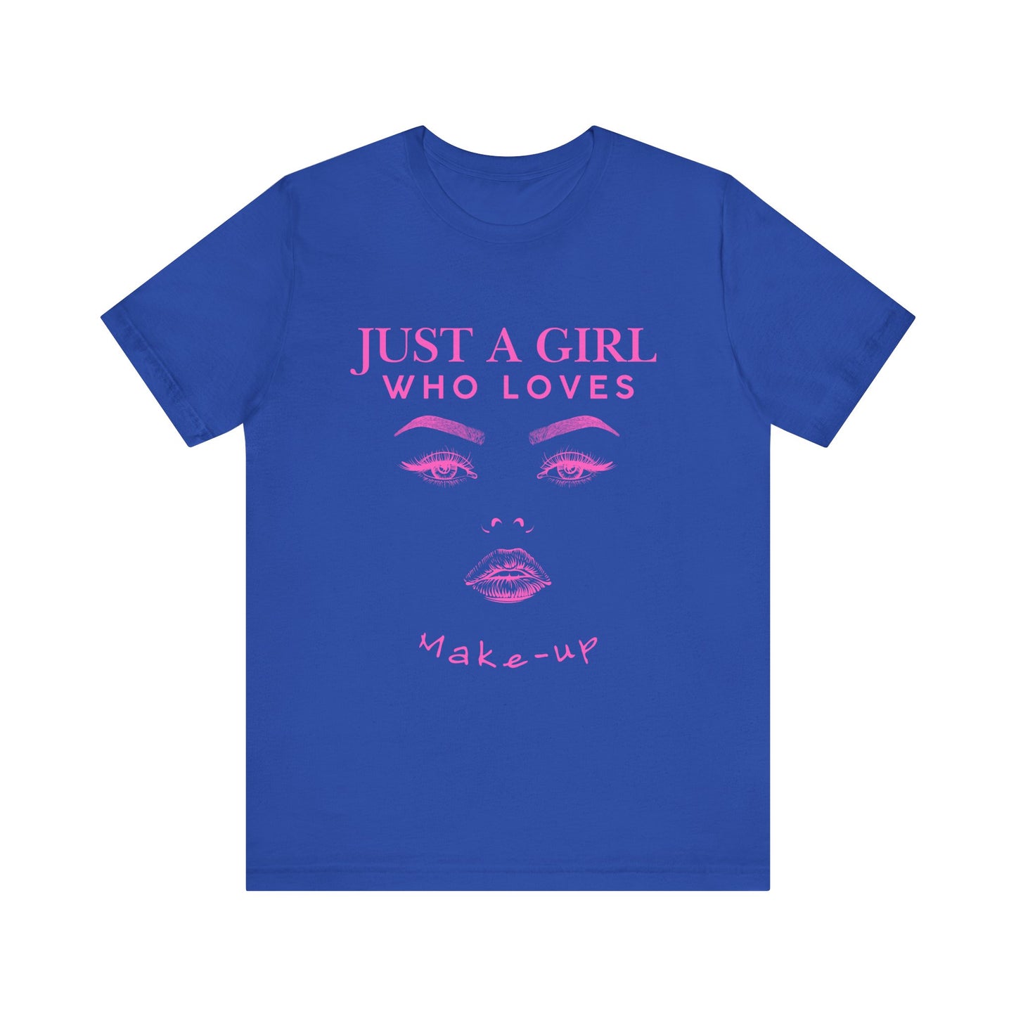Just a Girl Who Loves Makeup T-shirt, Makeup Lover Shirt, Gift for Friends, Fashion Tee, Birthday Gift, Casual Wear