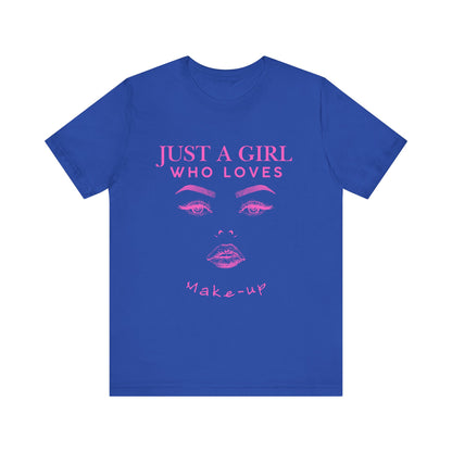 Just a Girl Who Loves Makeup T-shirt, Makeup Lover Shirt, Gift for Friends, Fashion Tee, Birthday Gift, Casual Wear