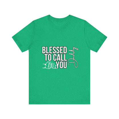 Blessed to Call You Daddy Tee, Father's Day Gift, Unisex T-Shirt, Dad Apparel, Gift for New Dads, Family Reunion Shirt