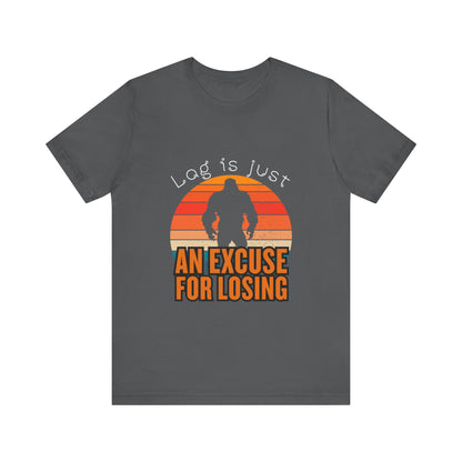 Funny Gaming Tee - 'Lag is Just An Excuse for Losing' Unisex Jersey Short Sleeve Tee, Gamer Gift, Casual Wear, Online Gaming, Quirky
