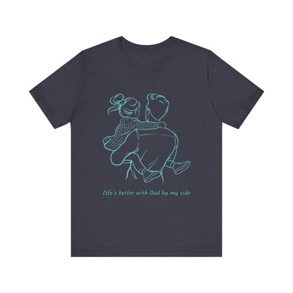 Father-Daughter Bonding Tee - 'Life's Better with Dad by My Side', Gift for Dad, Family T-Shirt, Unisex Summer Shirt, Casual Wear, [...]