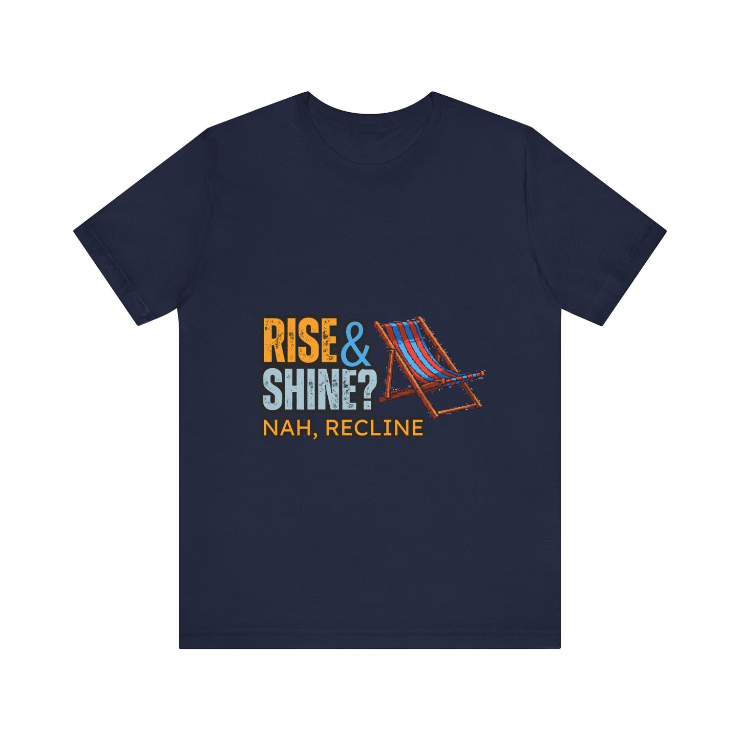 Rise & Shine? Nah, Recline! Unisex Tee - Perfect for Relaxation Vibes, Casual Wear, Gifts, Beach Days, Outdoor Fun