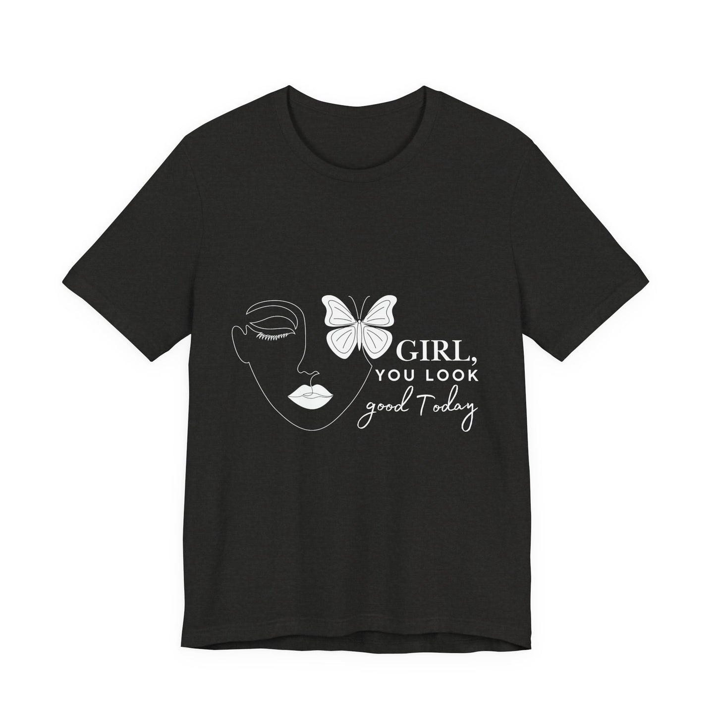 Girl You Look Good Today T-Shirt, Girls Empowerment Butterfly Tee, Inspirational Women’s Shirt, Cute Casual Top, Gift for Her, Motivational Apparel