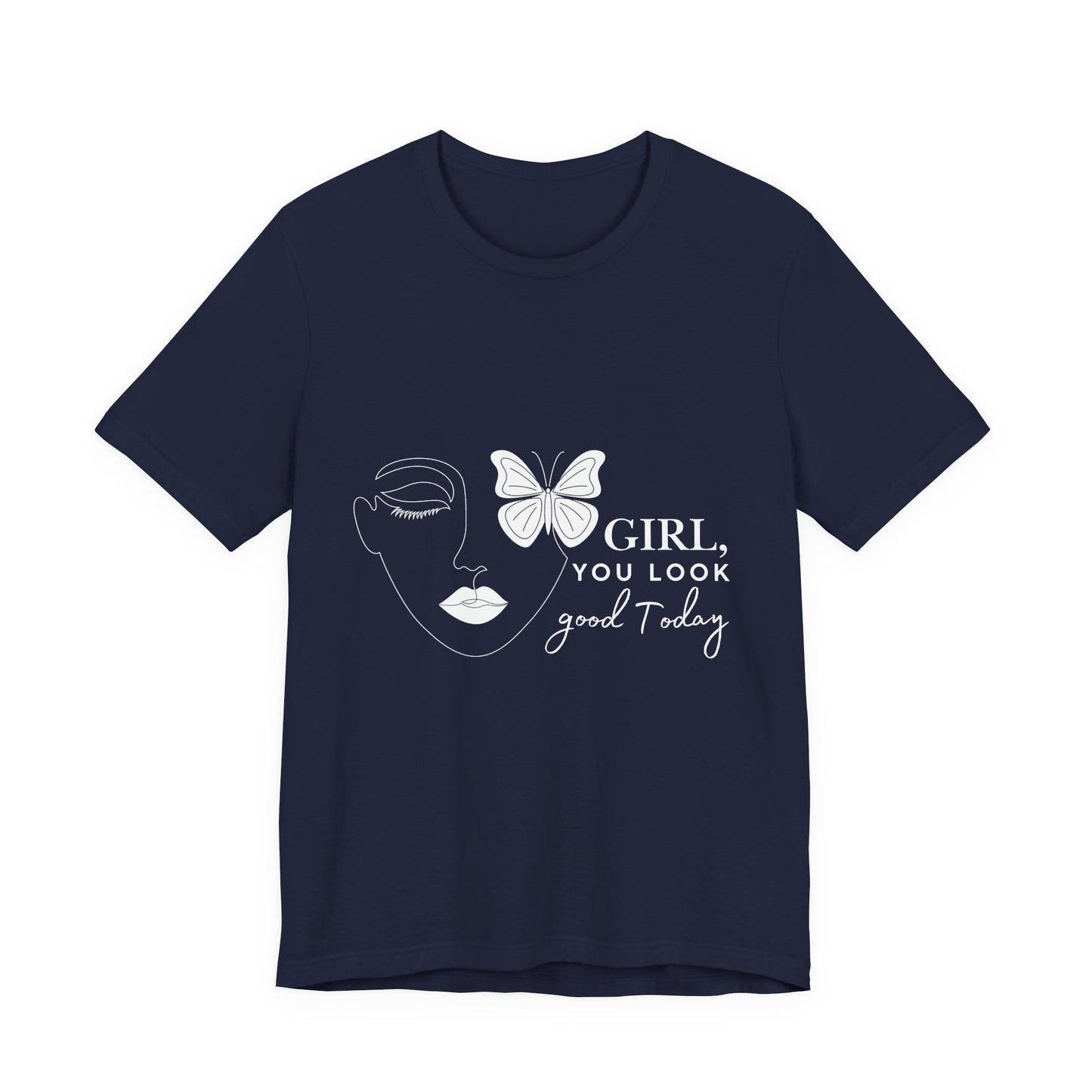 Girl You Look Good Today T-Shirt, Girls Empowerment Butterfly Tee, Inspirational Women’s Shirt, Cute Casual Top, Gift for Her, Motivational Apparel