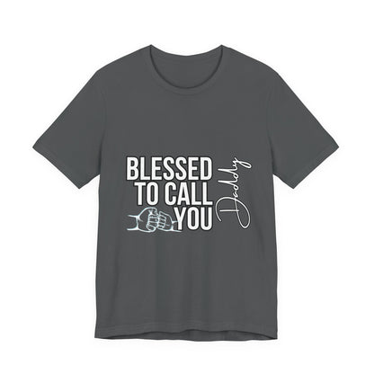 Blessed to Call You Daddy Tee, Father's Day Gift, Unisex T-Shirt, Dad Apparel, Gift for New Dads, Family Reunion Shirt