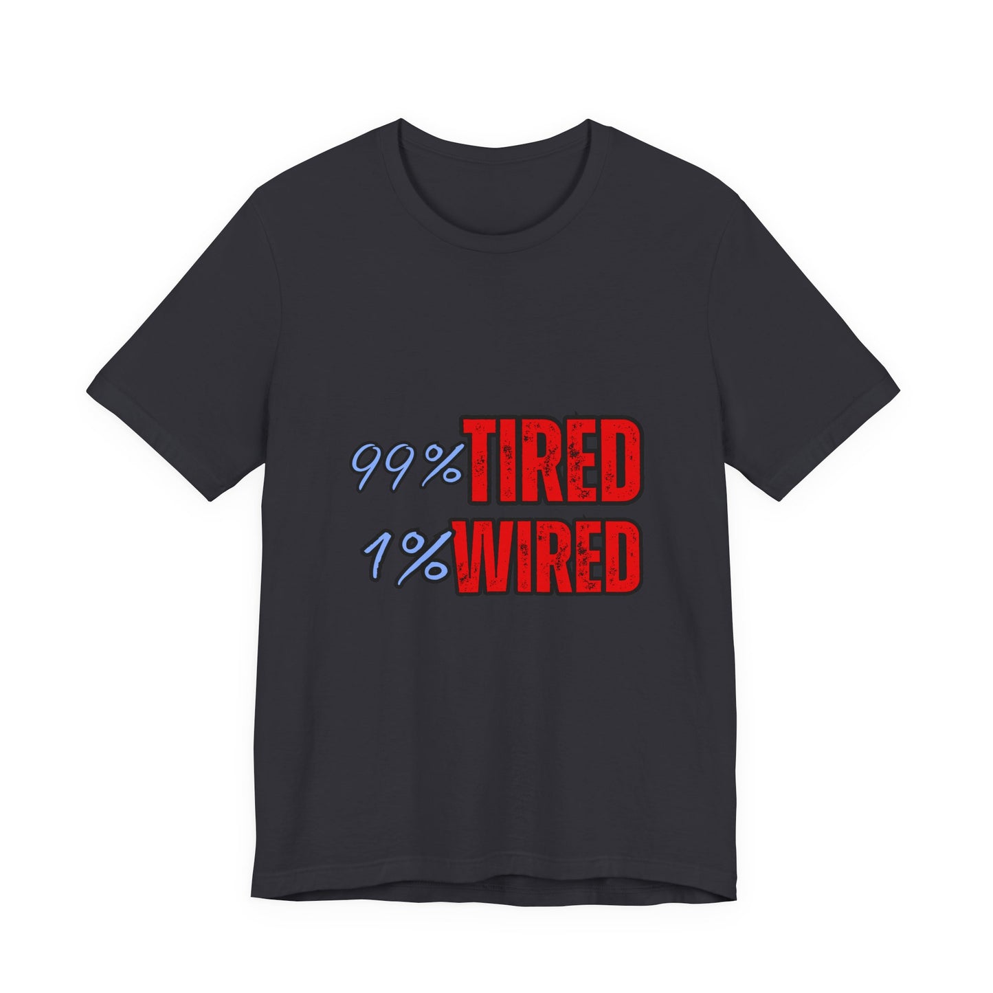 99% Tired 1% Wired Unisex Tee, Funny Comfortable Shirt for Busy Days, Perfect Gift for Coffee Lovers, Casual Wear, Trendy Graphic Tee