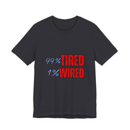 99% Tired 1% Wired Unisex Tee, Funny Comfortable Shirt for Busy Days, Perfect Gift for Coffee Lovers, Casual Wear, Trendy Graphic Tee