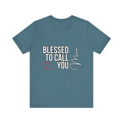 Blessed to Call You Mom Unisex Tee, Family Gift, Comfort T-Shirt, Everyday Wear, Celebratory Apparel