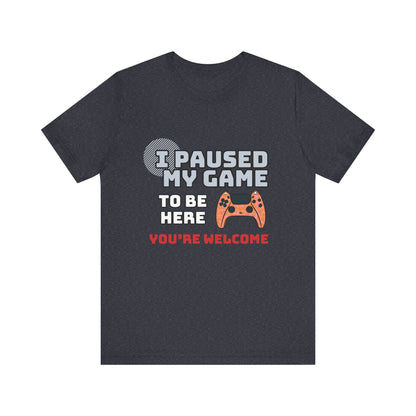 Gamer Tee, I Paused My Game Shirt, Unisex Video Game T-Shirt, Funny Gamer Gift, Casual Video Game Tee