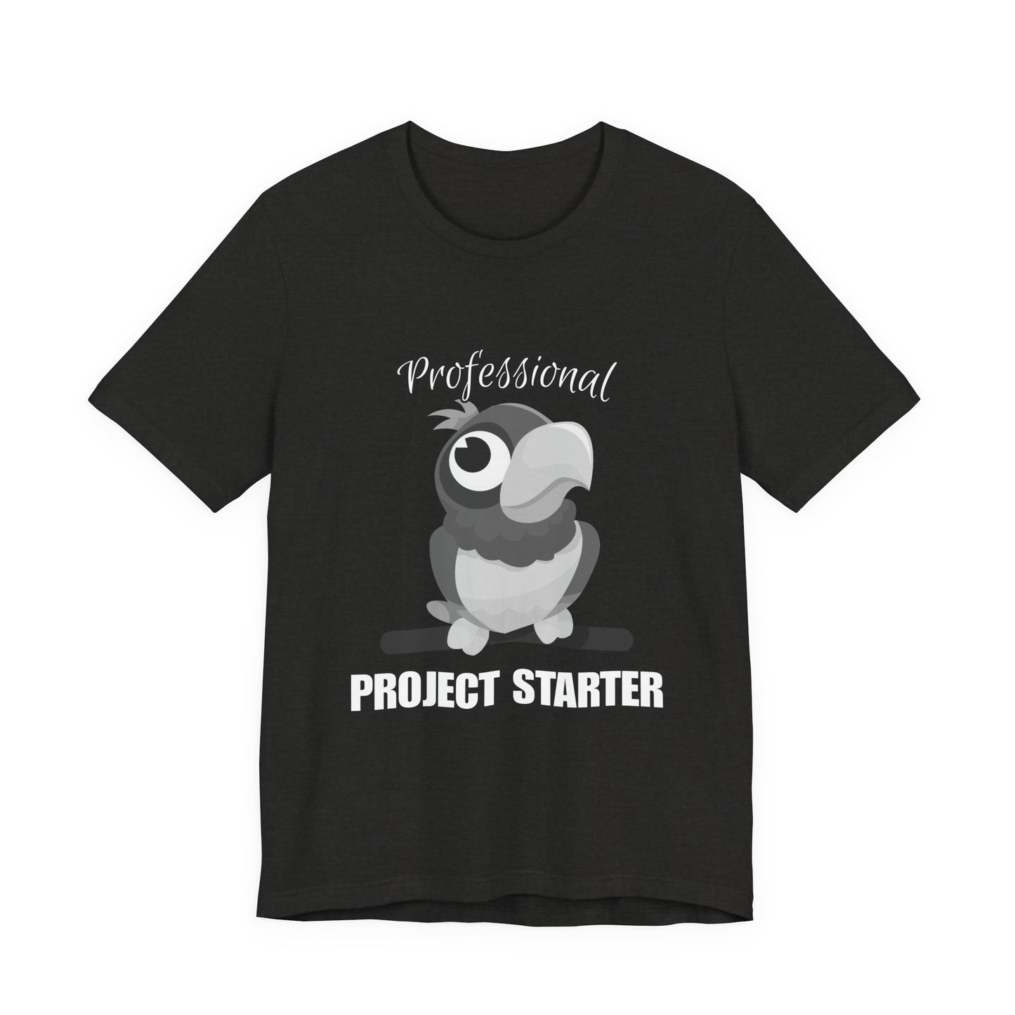 Professional Project Starter Tee, Funny Gift for Creatives, Motivational T-Shirt, Casual Wear, Unique Graphic Top