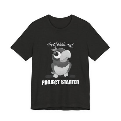Professional Project Starter Tee, Funny Gift for Creatives, Motivational T-Shirt, Casual Wear, Unique Graphic Top