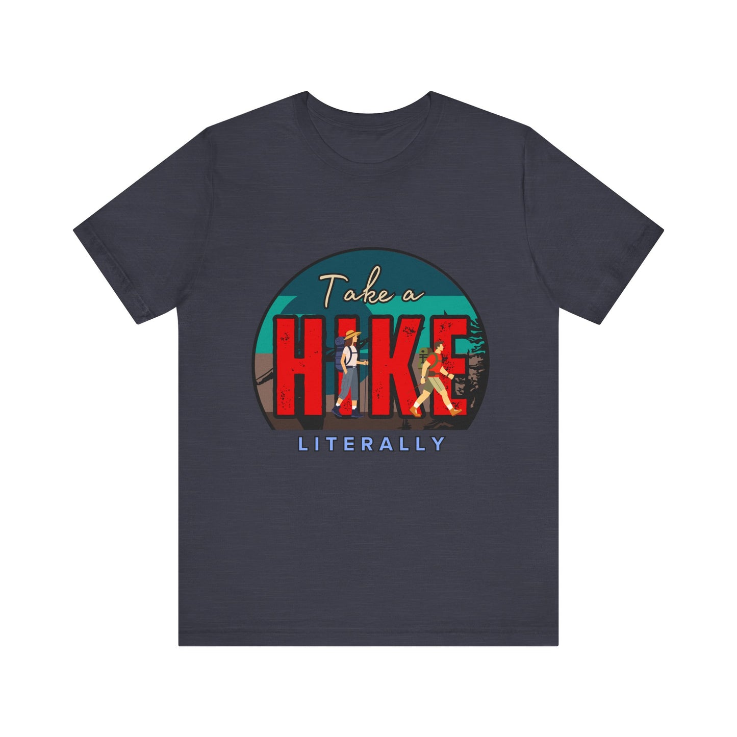 Literally Take a Hike Tee, Unisex Short Sleeve T-Shirt, Hiking Shirt, Outdoor Adventure Gift, Nature Lover Apparel, Casual Wear