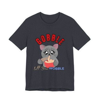 Thanksgiving Cat T-Shirt - Gobble till You Wobble Tee, Cute Graphic Tee, Unisex Casual Top, Thanksgiving Gift, Holiday Apparel