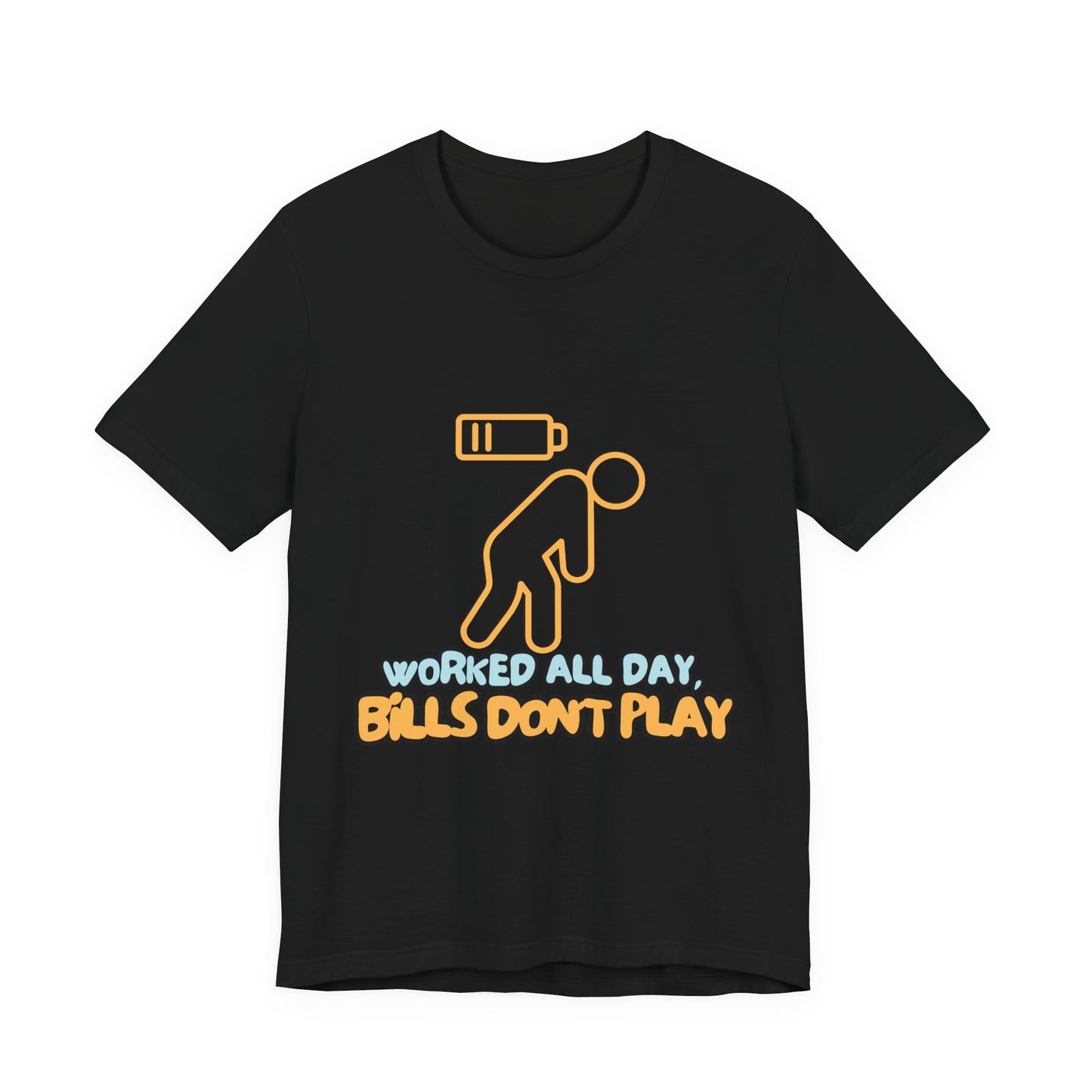 Funny Graphic Tee - "Worked All Day, Bills Don't Play" | Quirky Casual Wear, Gift for Him/Her, Everyday Humor Shirt