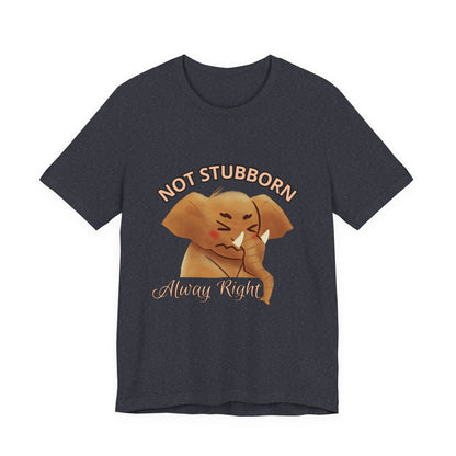 Unisex Elephant Graphic Tee - 'Not Stubborn, Always Right' T-Shirt for Animal Lovers, Funny Gift, Cute Humor Shirt, Casual Wear