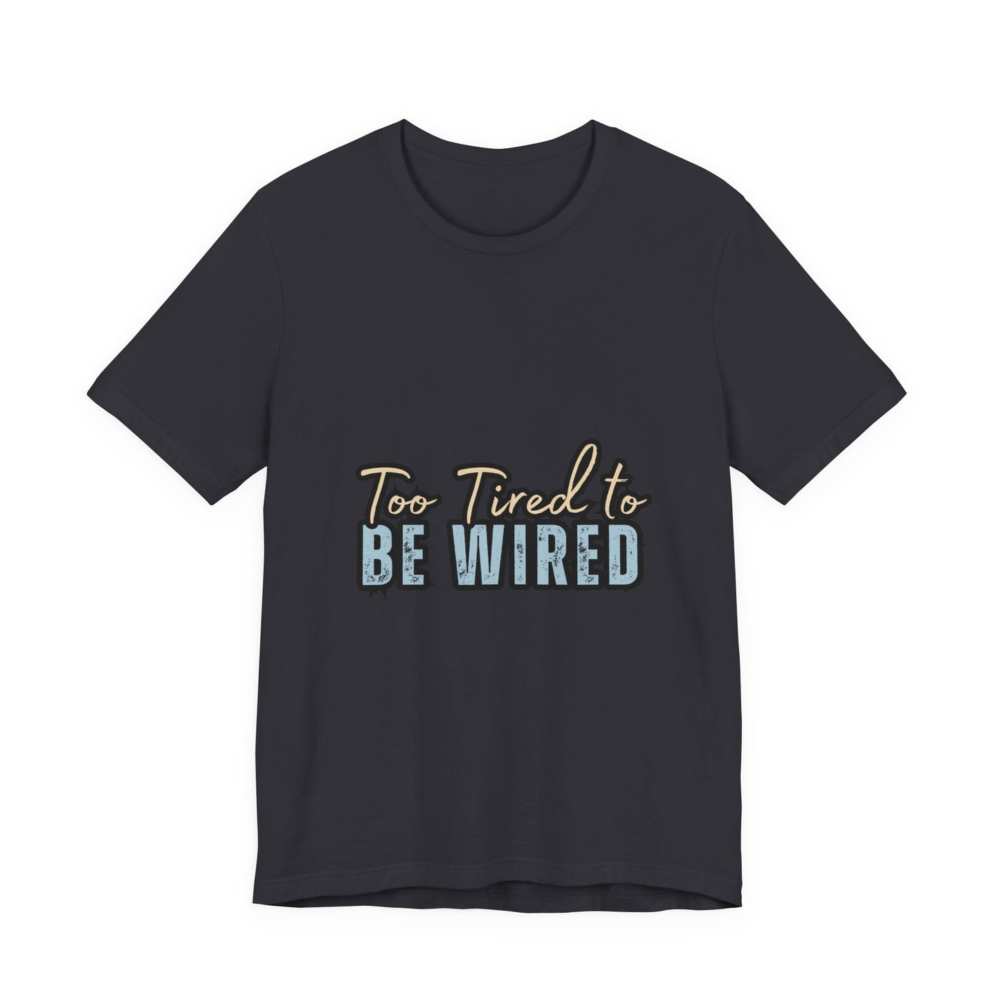 Too Tired to Be Wired Unisex Jersey Tee, Funny Shirt, Relaxed Casual Tee, Gift for Coffee Lovers, Humorous Quote T-Shirt