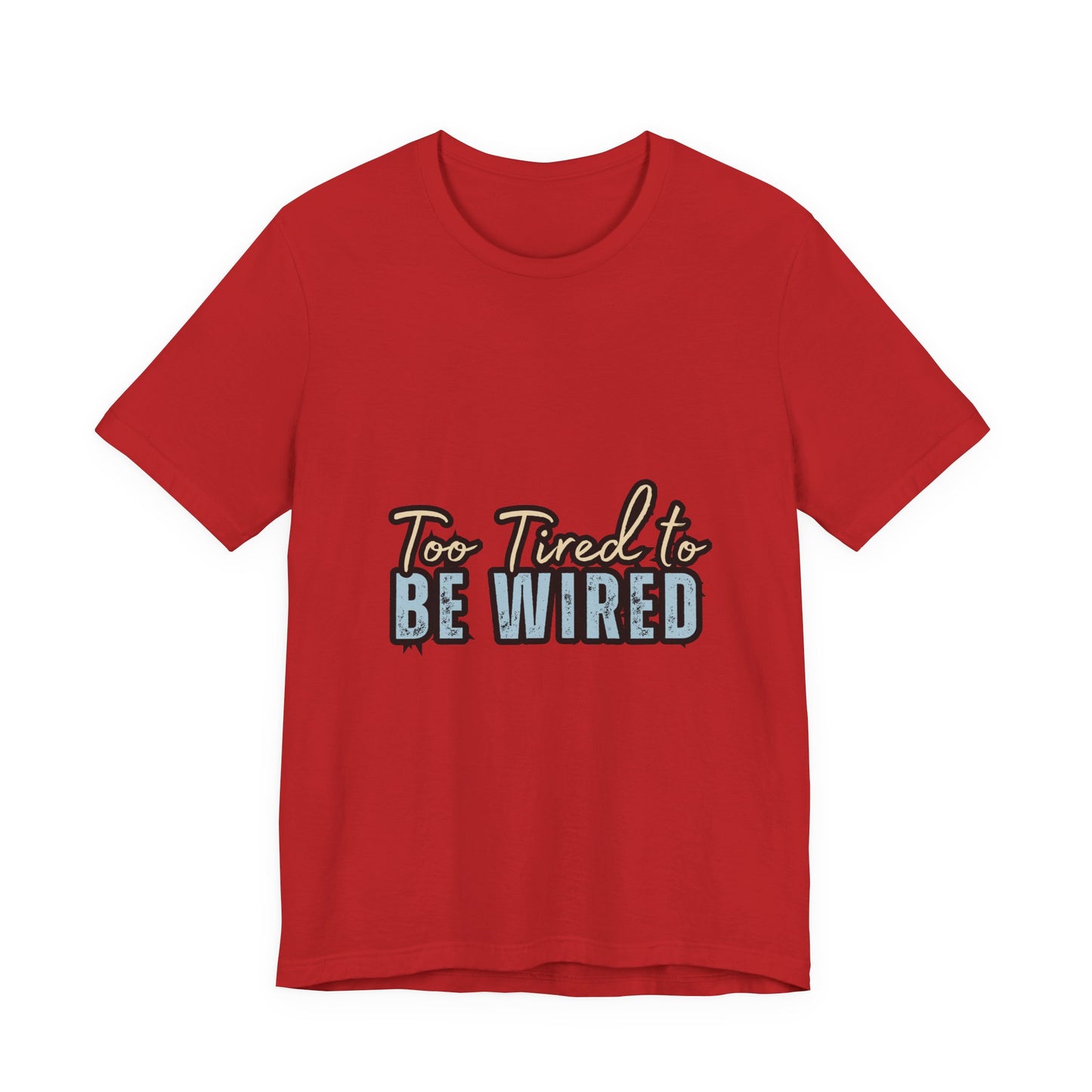 Too Tired to Be Wired Unisex Jersey Tee, Funny Shirt, Relaxed Casual Tee, Gift for Coffee Lovers, Humorous Quote T-Shirt
