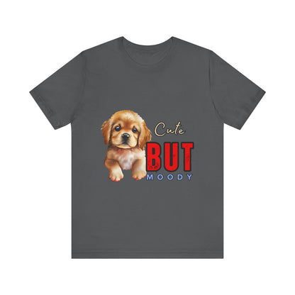 Cute But Moody Puppy T-Shirt, Dog Lover Gift, Unisex Casual Tee, Fun Pet Apparel, Birthday Gift for Animal Lovers
