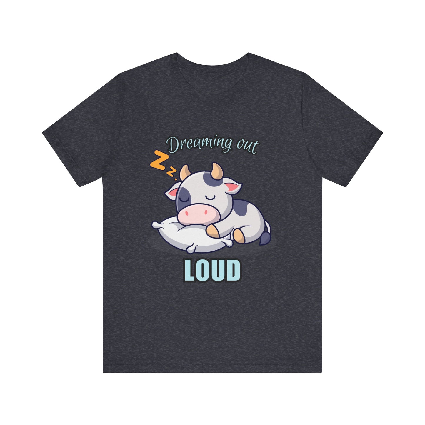 Dreaming Out Loud Cow Tee - Cute Animal Shirt, Graphic T-Shirt, Gift for Cow Lovers, Funny Sleep Shirt, Relaxing Apparel