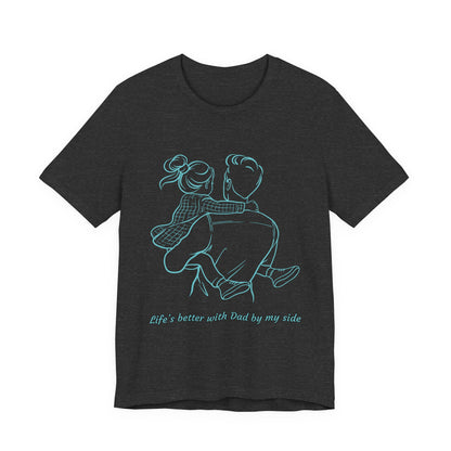 Father-Daughter Bonding Tee - 'Life's Better with Dad by My Side', Gift for Dad, Family T-Shirt, Unisex Summer Shirt, Casual Wear, [...]