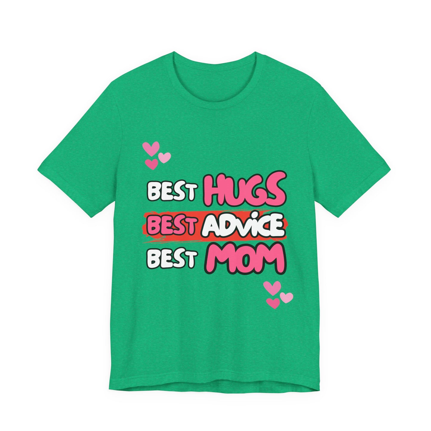 Best Mom Graphic Tee: Best Hugs, Best Advice, Mother's Day Gift, Birthday Shirt, Family Reunion, Unisex Jersey Tee