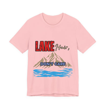 Lake Hair Don't Care Tee - Unisex T-Shirt for Nature Lovers, Outdoor Activities, Lake Trips, Gift for Him/Her, Vacation Essentials