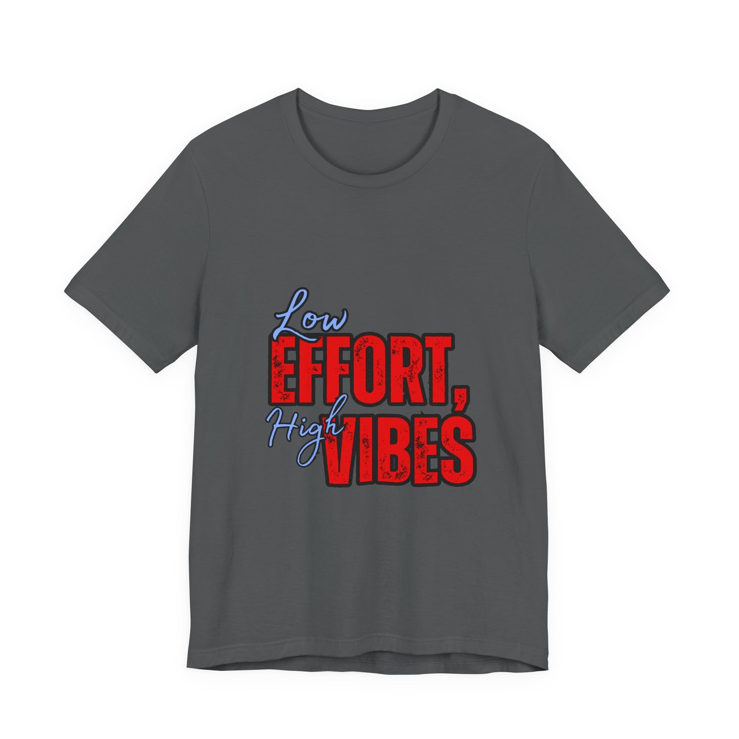 Low Effort High Vibes Tee, Casual Unisex T-Shirt, Summer Top, Gift for Friends, Motivational Apparel, Everyday Wear