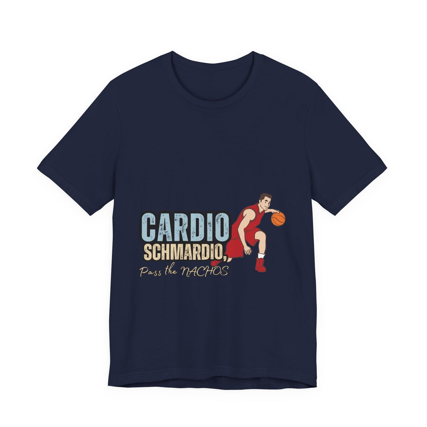 Funny Basketball Tee: "Cardio Schmardio!" Play the Nachos, Unisex Jersey Short Sleeve T-Shirt, Sports Enthusiast Gift, Gym Humor Shirt