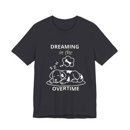 Dreaming in the Overtime Dog Tee, Funny Pet Lover Shirt, Cute Animal Graphic Tee, Gift for Dog Owners, Unisex Short Sleeve T-Shirt