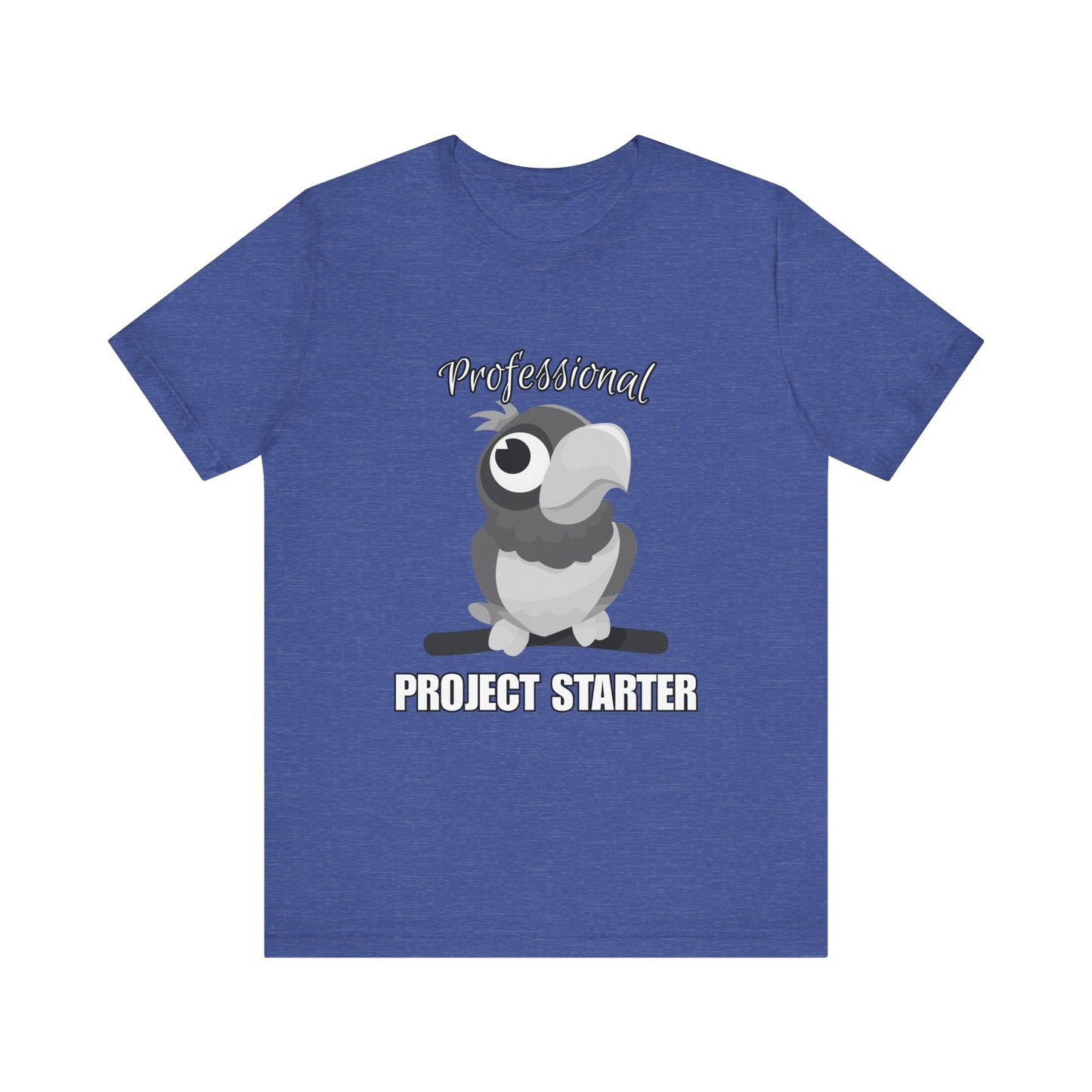 Professional Project Starter Tee, Funny Gift for Creatives, Motivational T-Shirt, Casual Wear, Unique Graphic Top