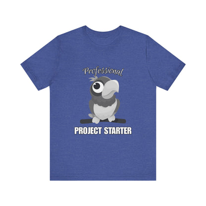 Professional Project Starter Tee, Funny Gift for Creatives, Motivational T-Shirt, Casual Wear, Unique Graphic Top