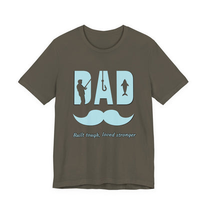 Dad Fishing Tee - Built Tough, Loved Stronger | Father's Day Gift, Unisex Short Sleeve T-Shirt, Casual Wear, Fishing Lover Gift, Dad Shirt