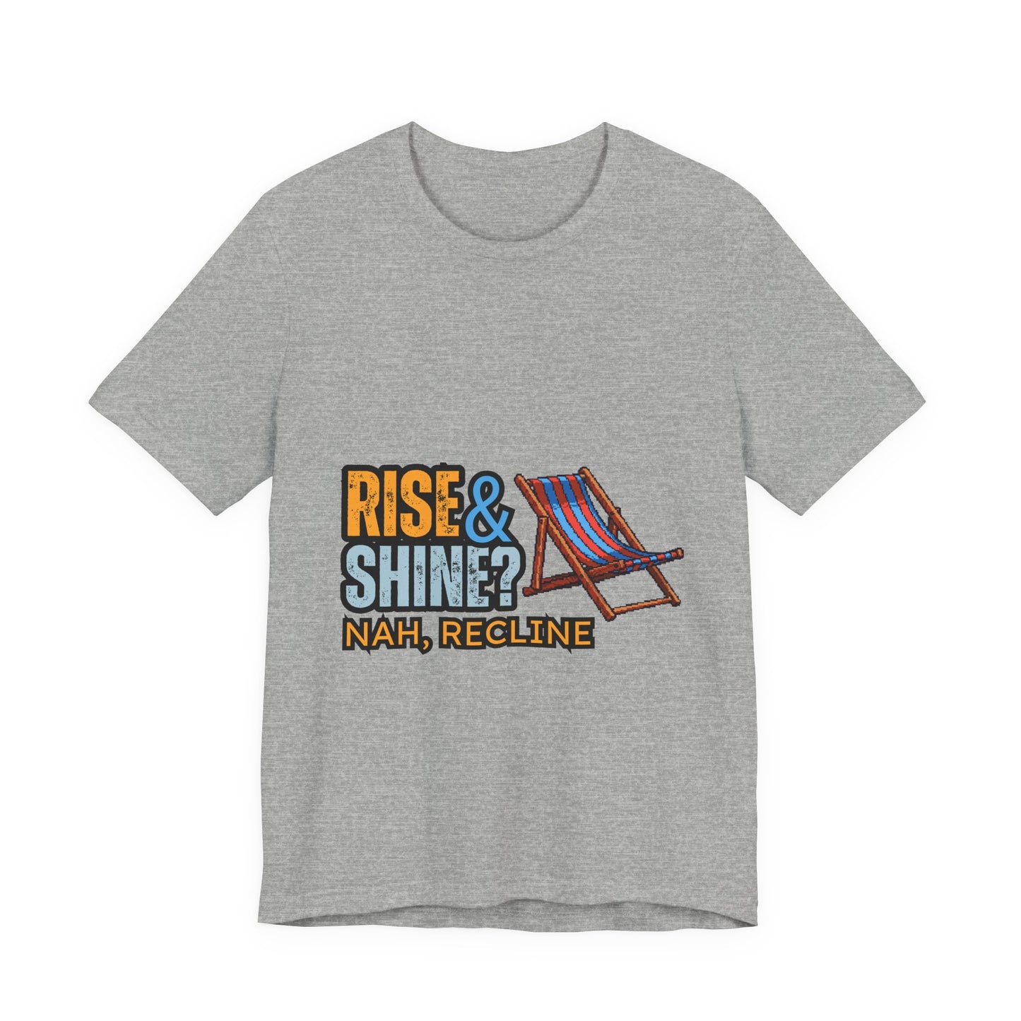 Rise & Shine? Nah, Recline! Unisex Tee - Perfect for Relaxation Vibes, Casual Wear, Gifts, Beach Days, Outdoor Fun