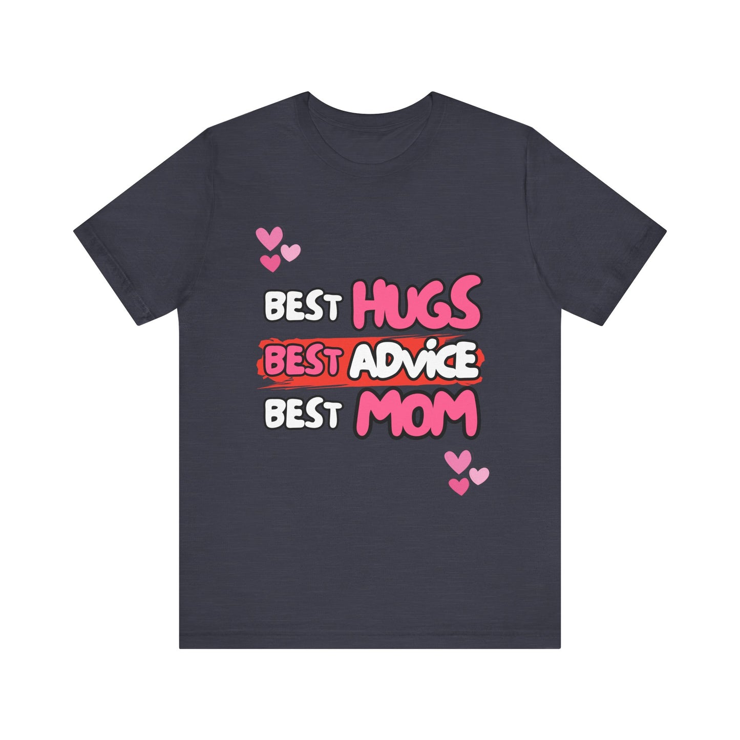 Best Mom Graphic Tee: Best Hugs, Best Advice, Mother's Day Gift, Birthday Shirt, Family Reunion, Unisex Jersey Tee