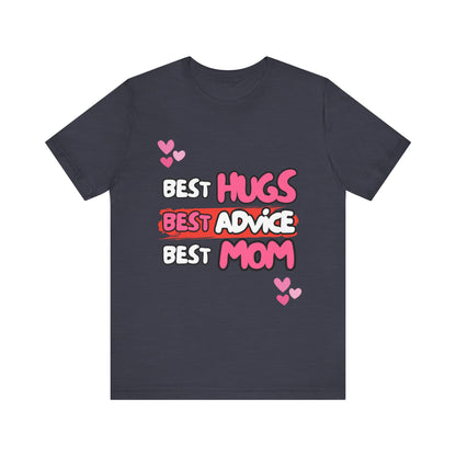 Best Mom Graphic Tee: Best Hugs, Best Advice, Mother's Day Gift, Birthday Shirt, Family Reunion, Unisex Jersey Tee