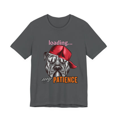 Loading My Patience Dog Tee, Funny Dog Lover T-Shirt, Gift for Pet Owners, Humorous Graphic Tee, Birthday Gift, Casual Wear, Gamer Tee