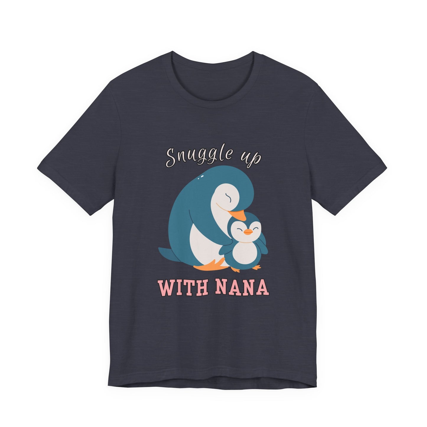 Snuggle Up With Nana Penguin Tee, Cute Family Shirt, Gift for Grandma, Casual Wear, Holiday Apparel, Animal Lover T-Shirt