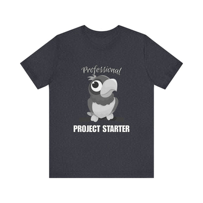 Professional Project Starter Tee, Funny Gift for Creatives, Motivational T-Shirt, Casual Wear, Unique Graphic Top