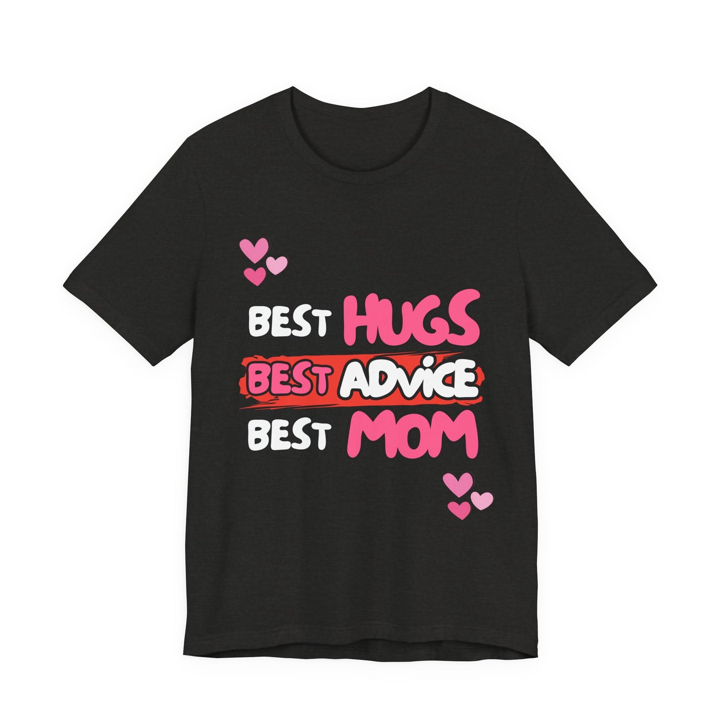 Best Mom Graphic Tee: Best Hugs, Best Advice, Mother's Day Gift, Birthday Shirt, Family Reunion, Unisex Jersey Tee