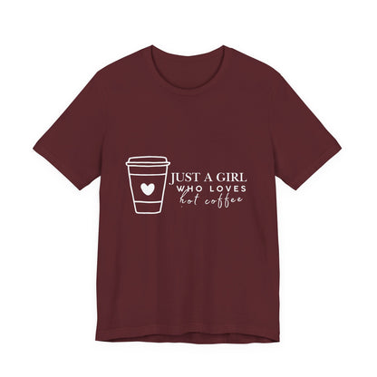 Just a Girl Who Loves Hot Coffee Tee, Unisex Coffee Lover T-Shirt, Cute Tee for Her, Gift for Coffee Enthusiasts, Inspirational Apparel