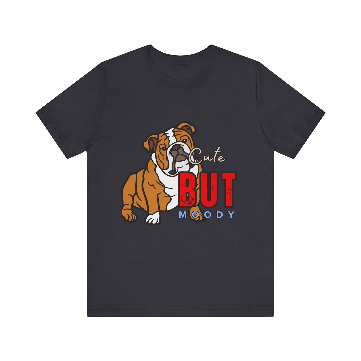 Cute But Moody Bulldog Tee, Unisex Dog Lover Shirt, Pet Parent Gift, Casual Everyday Wear, Birthday, Animal Advocate Apparel