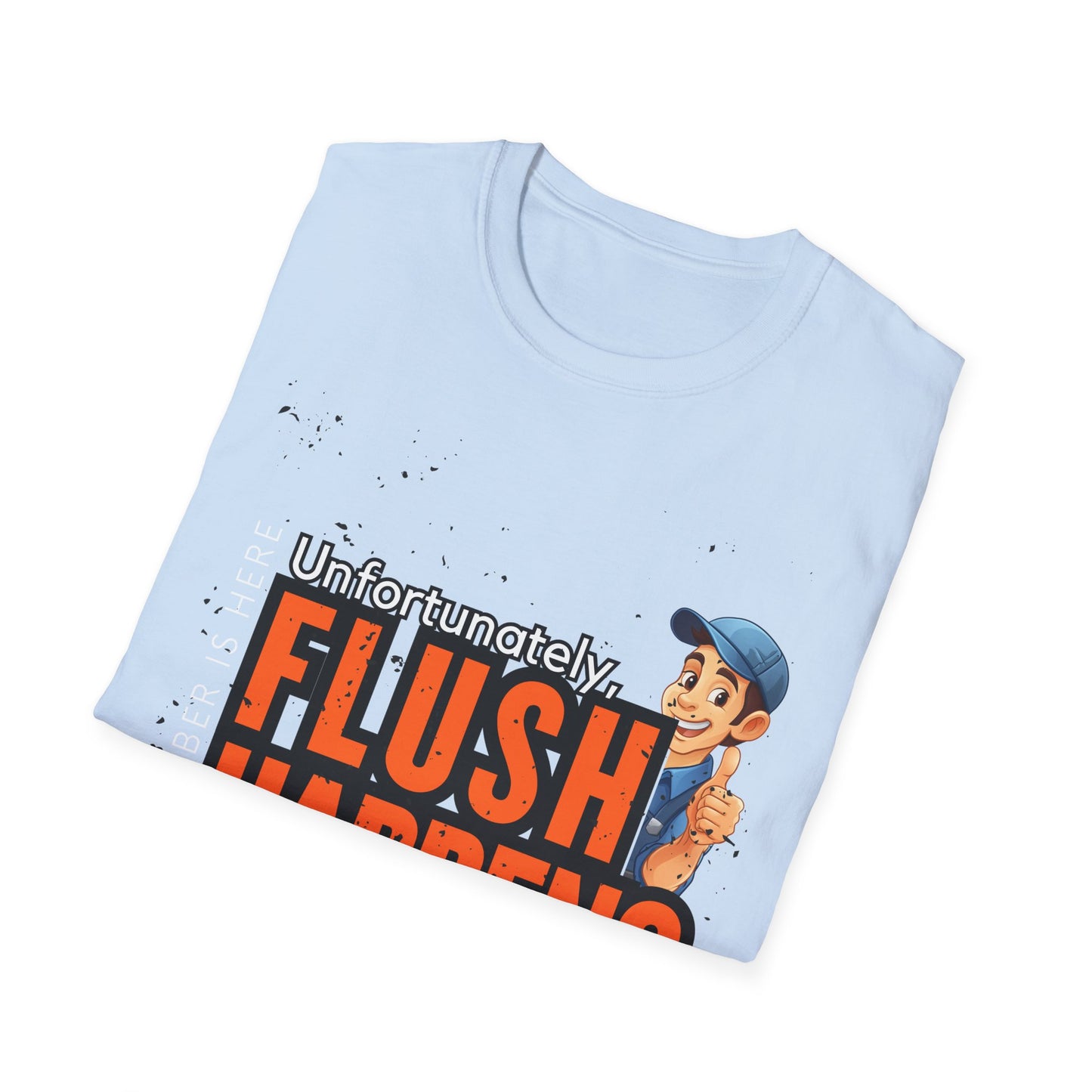 Funny Unisex Softstyle T-Shirt - Flush Happens, Humor Tee, Gift for Plumbers, Bathroom Laughs, Quirky Apparel