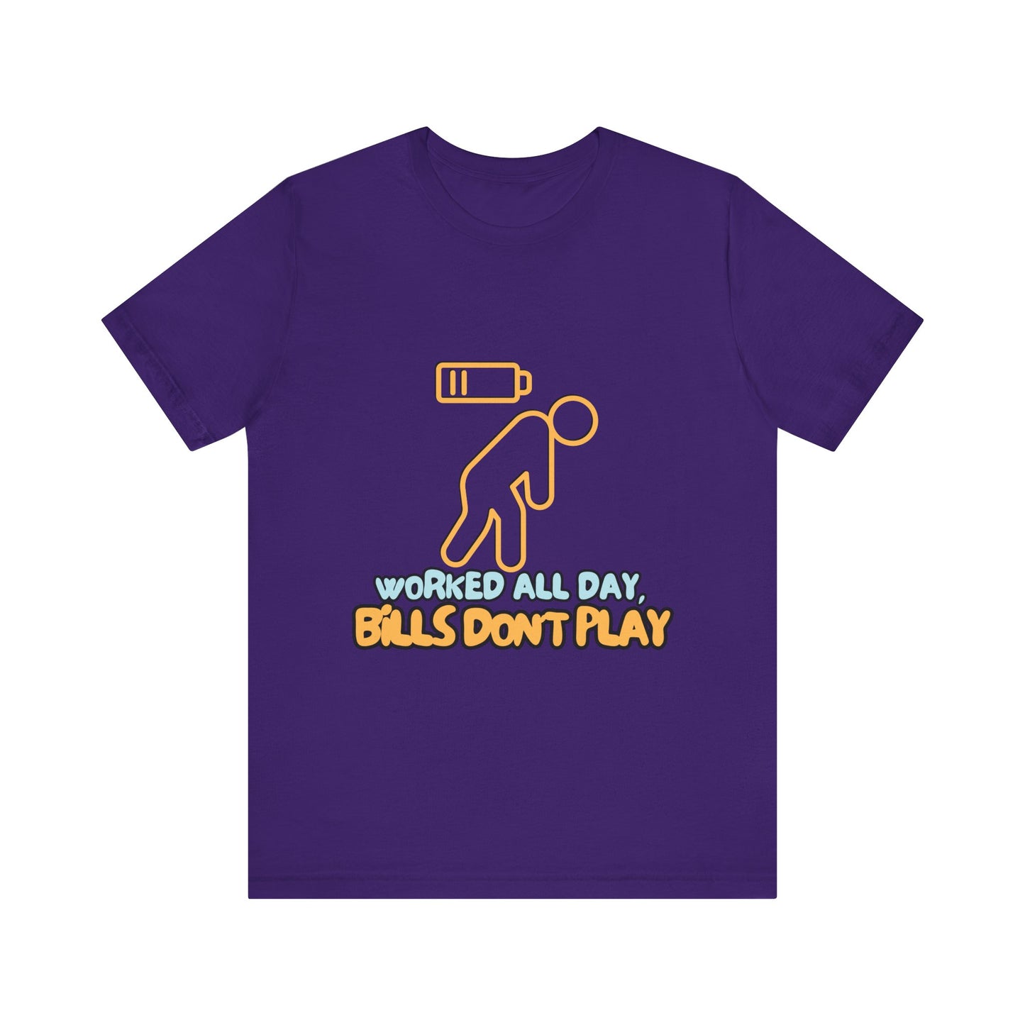 Funny Graphic Tee - "Worked All Day, Bills Don't Play" | Quirky Casual Wear, Gift for Him/Her, Everyday Humor Shirt
