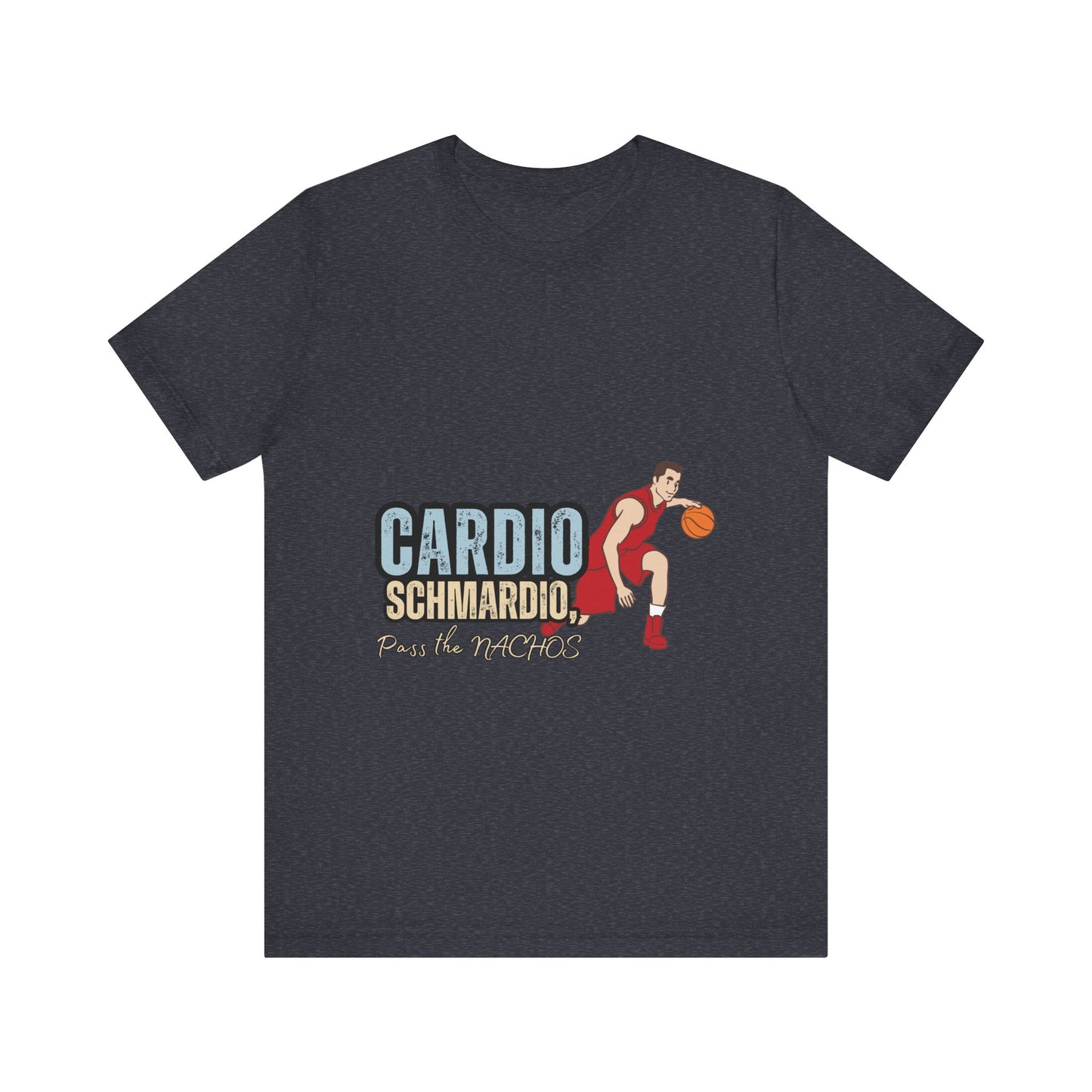 Funny Basketball Tee: "Cardio Schmardio!" Play the Nachos, Unisex Jersey Short Sleeve T-Shirt, Sports Enthusiast Gift, Gym Humor Shirt