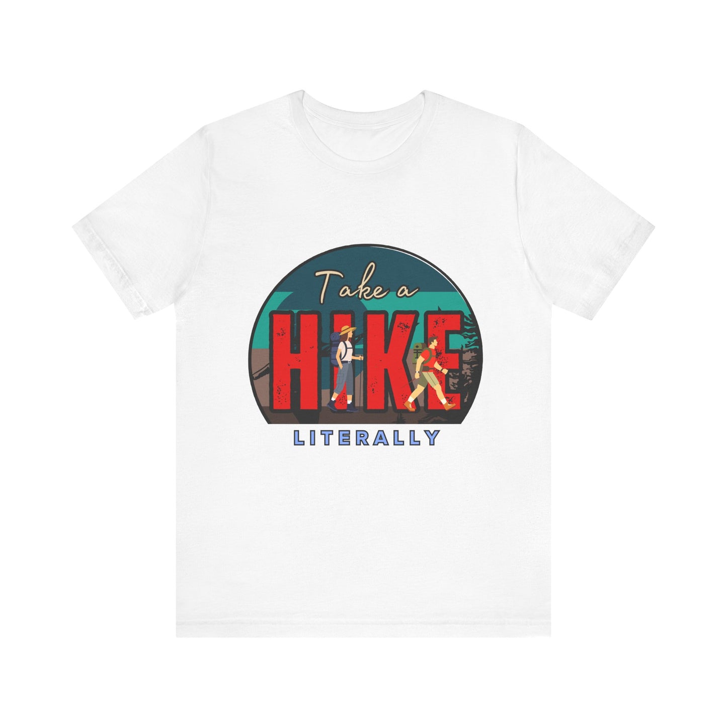 Literally Take a Hike Tee, Unisex Short Sleeve T-Shirt, Hiking Shirt, Outdoor Adventure Gift, Nature Lover Apparel, Casual Wear