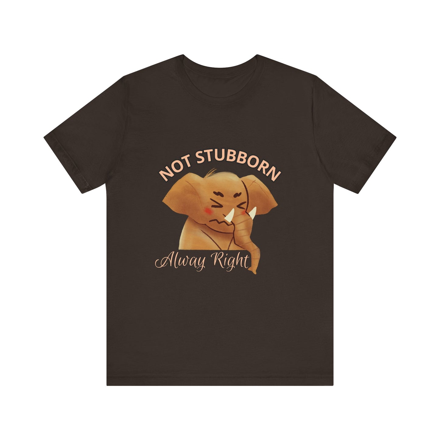 Unisex Elephant Graphic Tee - 'Not Stubborn, Always Right' T-Shirt for Animal Lovers, Funny Gift, Cute Humor Shirt, Casual Wear