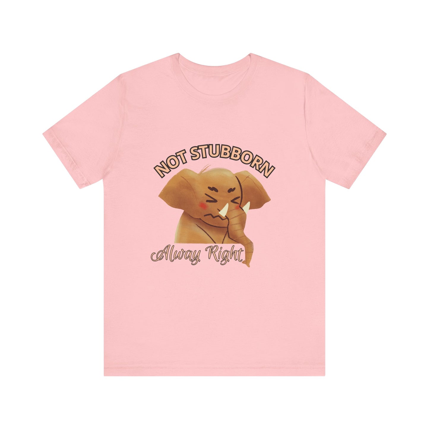 Unisex Elephant Graphic Tee - 'Not Stubborn, Always Right' T-Shirt for Animal Lovers, Funny Gift, Cute Humor Shirt, Casual Wear